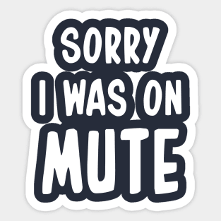Sorry I Was On Mute Funny Gifts Sticker